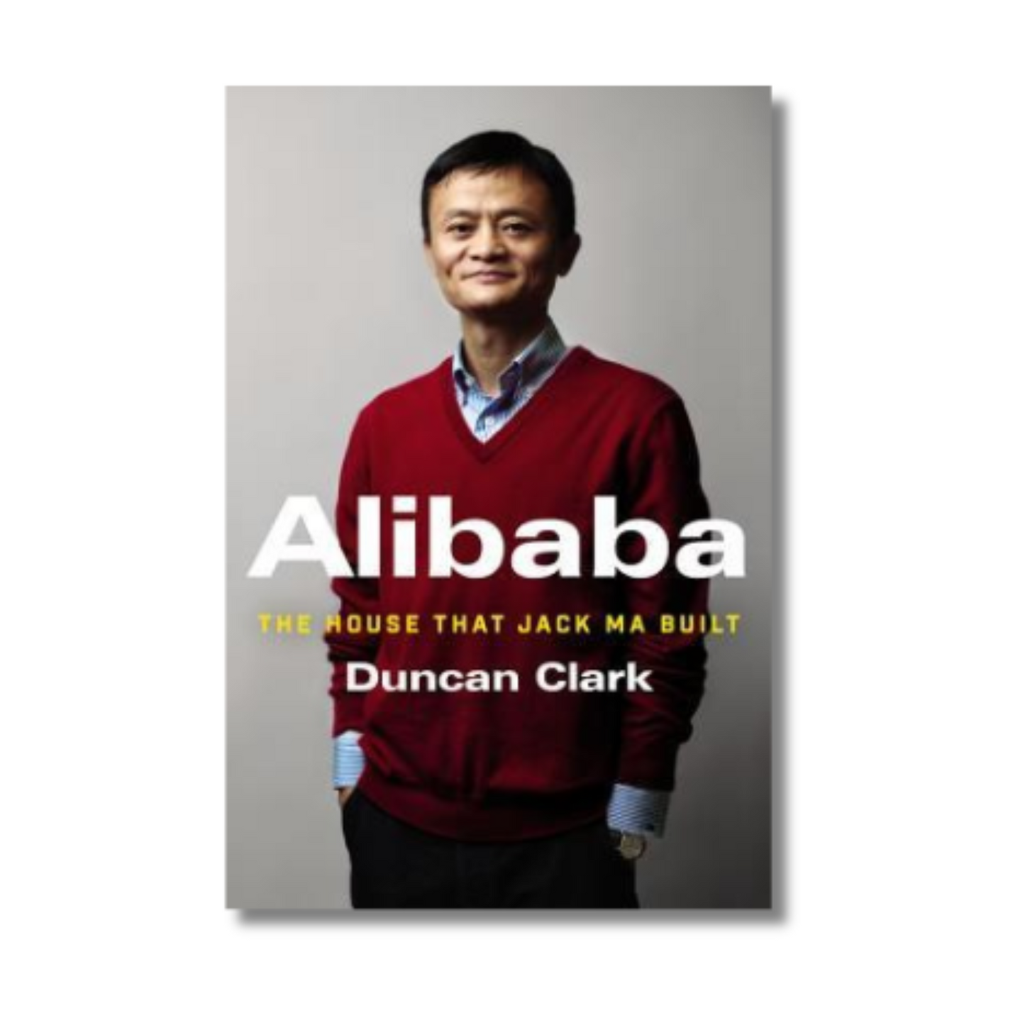 Alibaba: The House That Jack Ma Built by Duncan Clark By Duncan Clark (Paperback) book cover