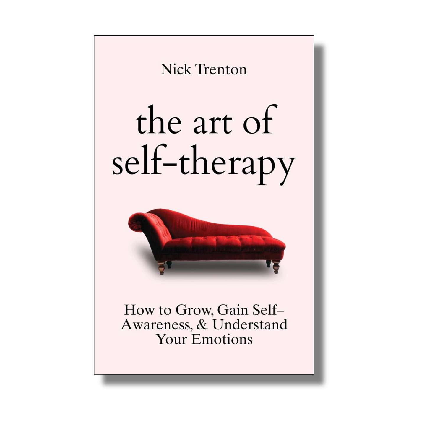 The Art of Self-Therapy: How to Grow, Gain Self-Awareness, and Understand Your Emotions book cover