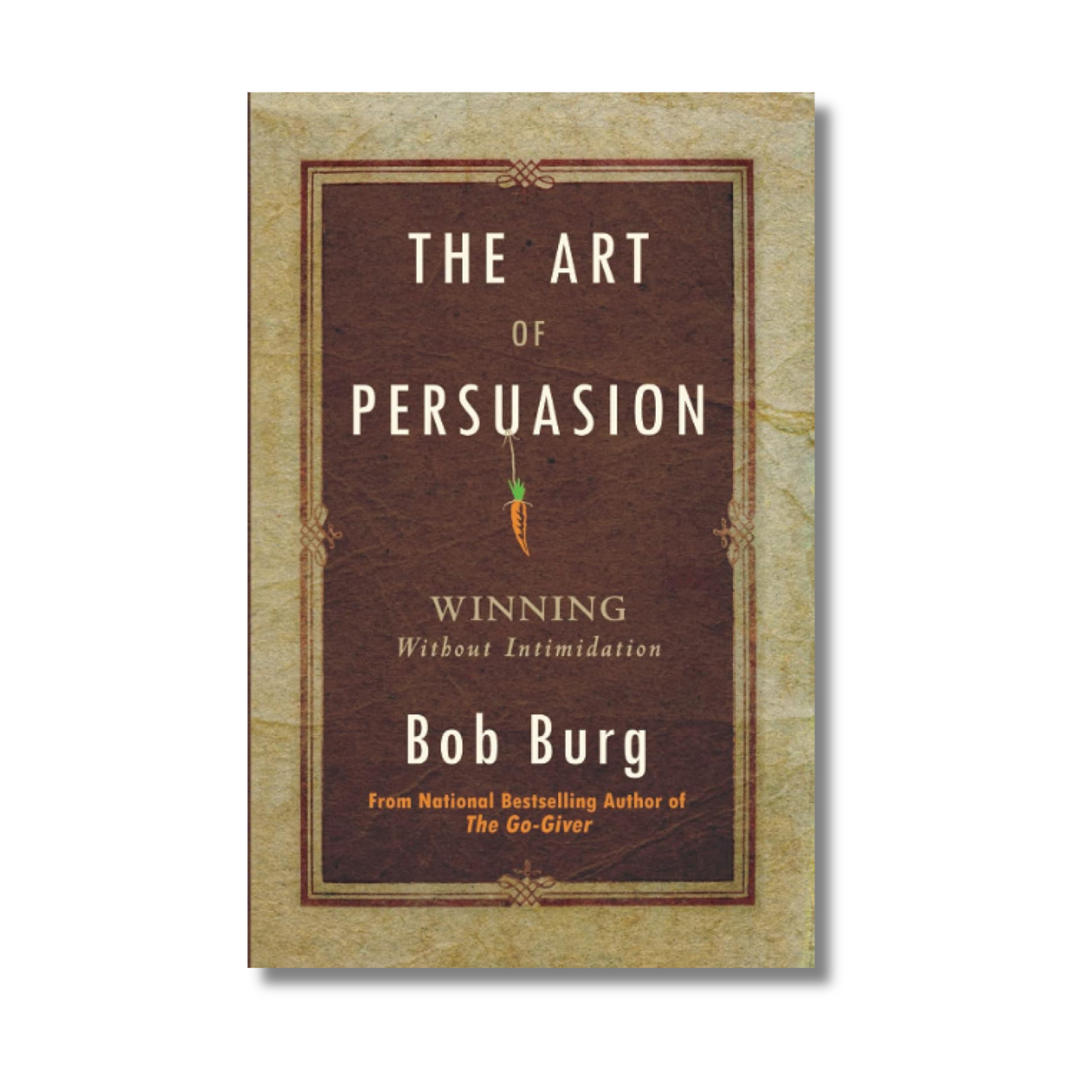Art of Persuasion: Winning Without Intimidation book cover