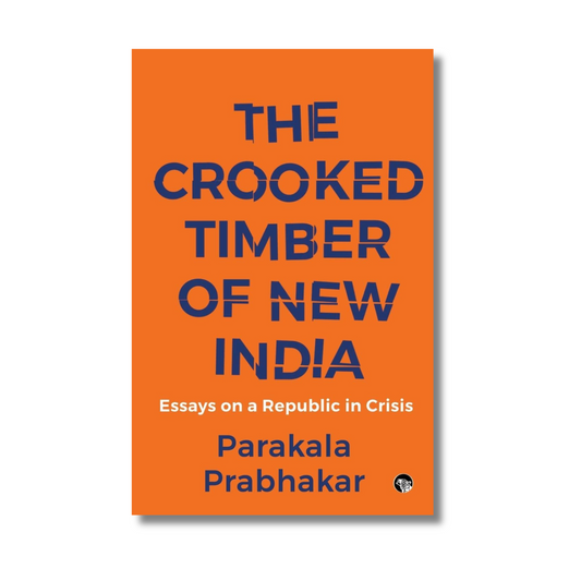 The Crooked Timber of New India By Parakala Prabhakar (Paperback)