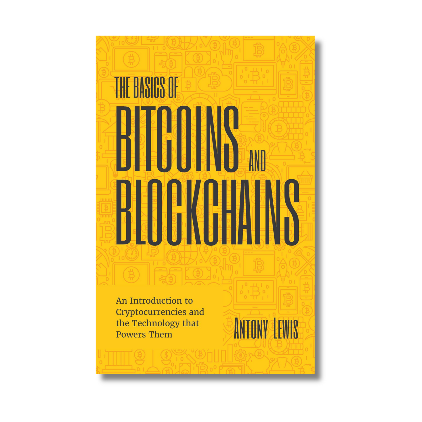 The Basics of Bitcoins and Blockchains By Antony Lewis (Paperback)