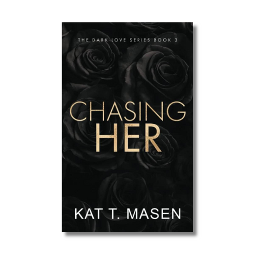 Chasing Her: (#3) A Stalker Romance by Kat T.Masen