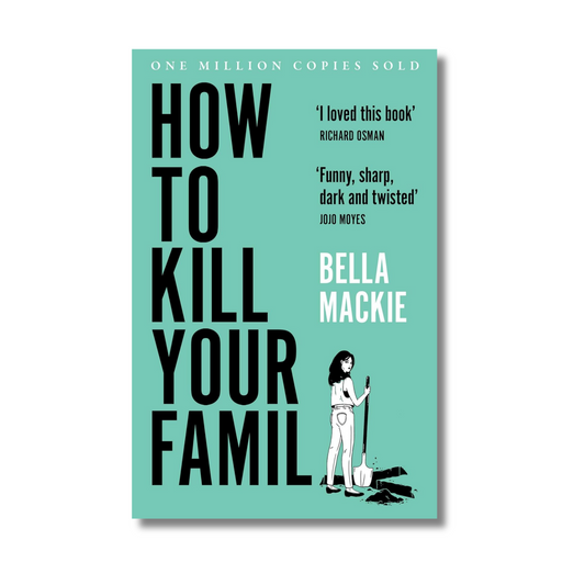 How to Kill Your Family By Bella Mackie (Paperback)