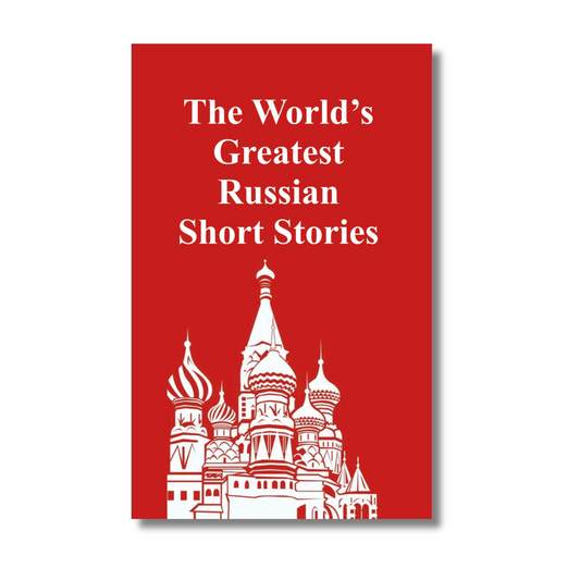 THE WORLD'S GREATEST RUSSIAN SHORT STORIES