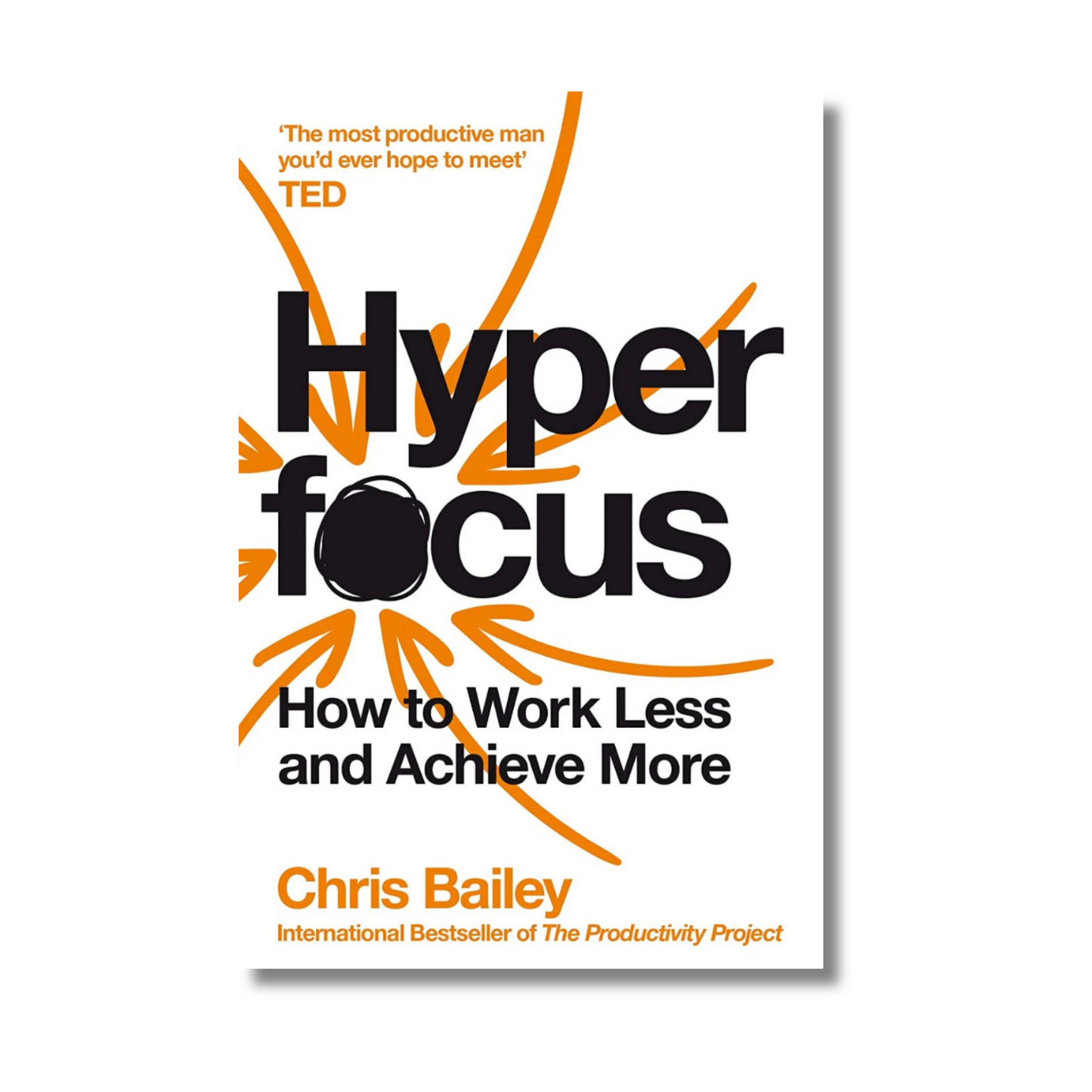 Hyperfocus by Chris Bailey How to Work Less to Achieve More (Paperback)