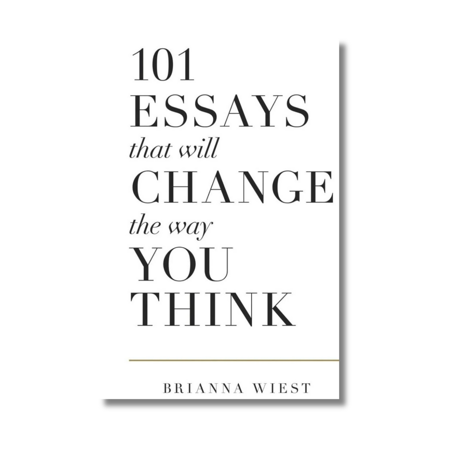 101 Essays That Will Change The Way You Think By Brianna Wiest (Paperback)