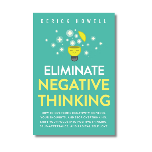 Eliminate Negative Thinking By Derick Howell (Paperback)