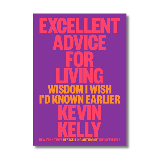 Excellent Advice for Living By Kevin Kelly (Paperback)