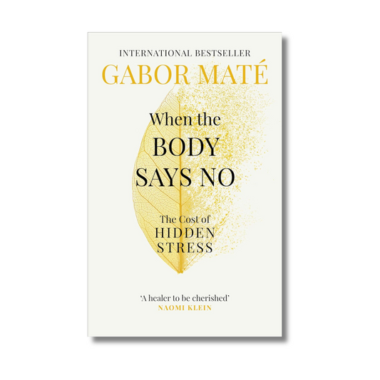 When the Body Says No By Dr Gabor Maté (Paperback)