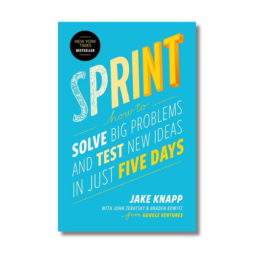 Sprint: How to Solve Big Problems and Test New Ideas in Just Five Days(Paperback) By Jake Knapp