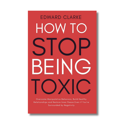 How to Stop Being Toxic by Edward Clarke (Paperback)