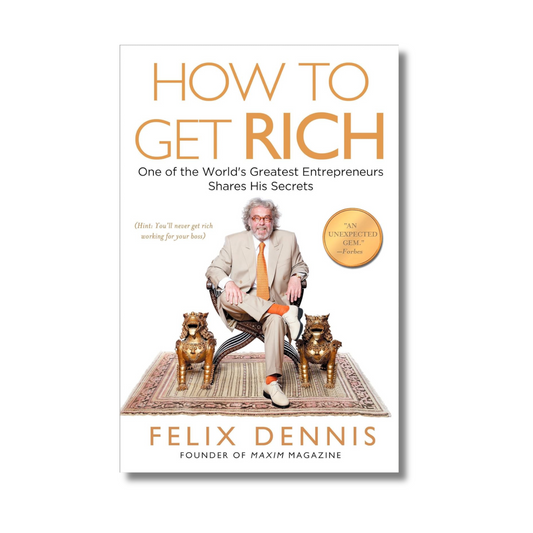 How to Get Rich By Felix Dennis (Paperback)