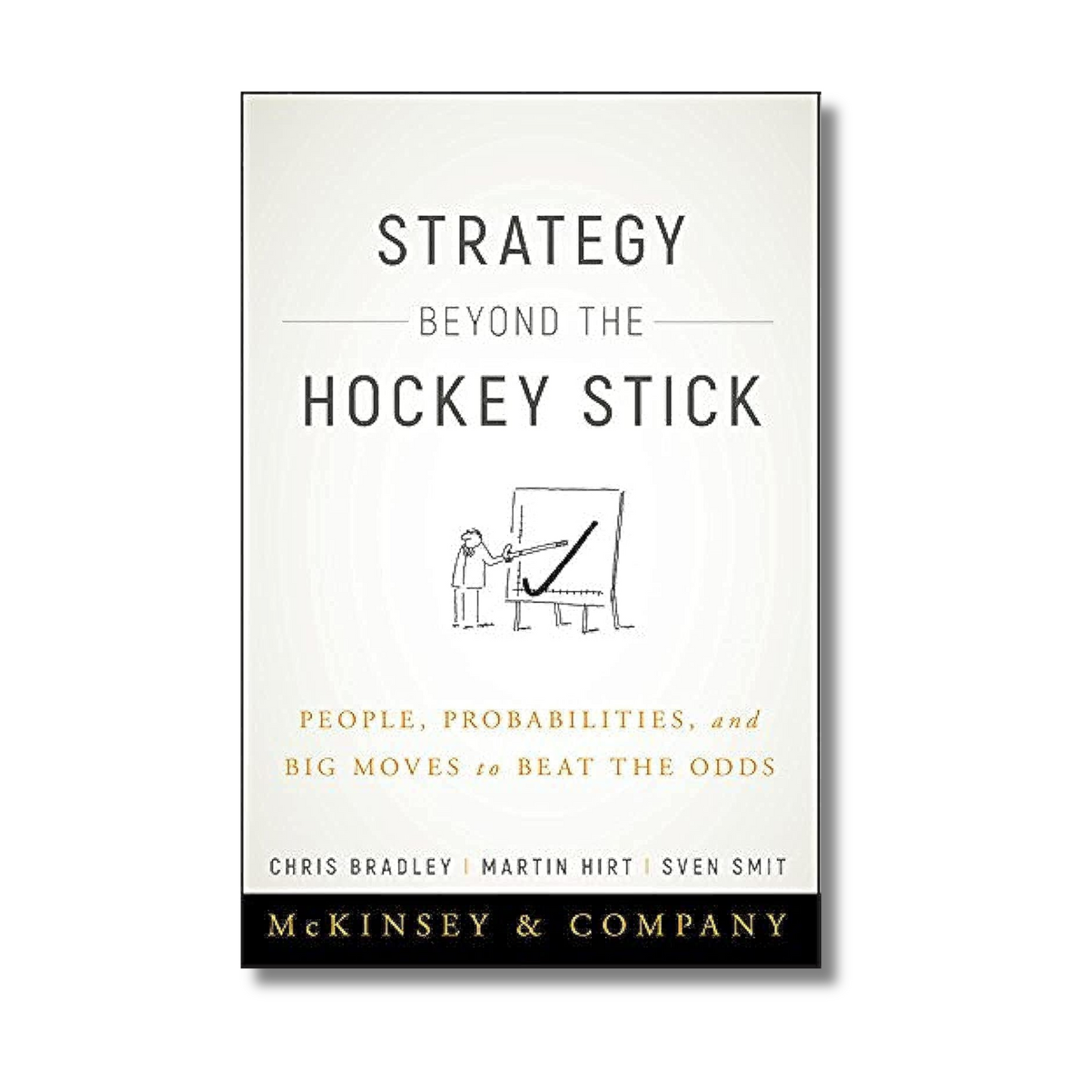 Strategy Beyond the Hockey Stick: People, Probabilities, and Big Moves to Beat the Odds