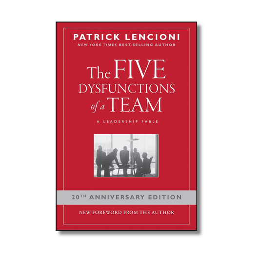 The Five Dysfunctions of a Team: A Leadership Fable