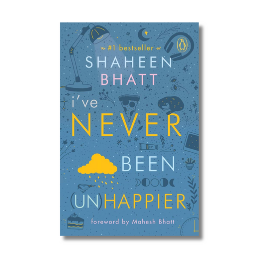 I’ve Never Been Unhappier By Shaheen Bhatt (Paperback)