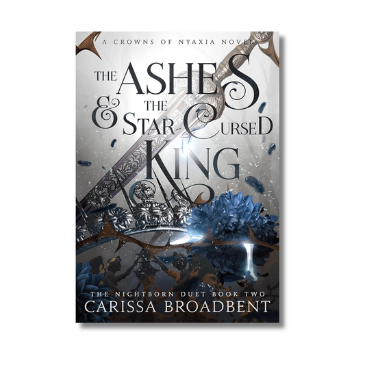 The Ashes and the Star-Cursed King: Crowns of Nyaxia Series #2
