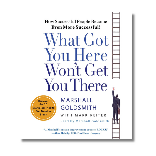 What Got You Here Wont Get You There By Marshall Goldsmith (Paperback)
