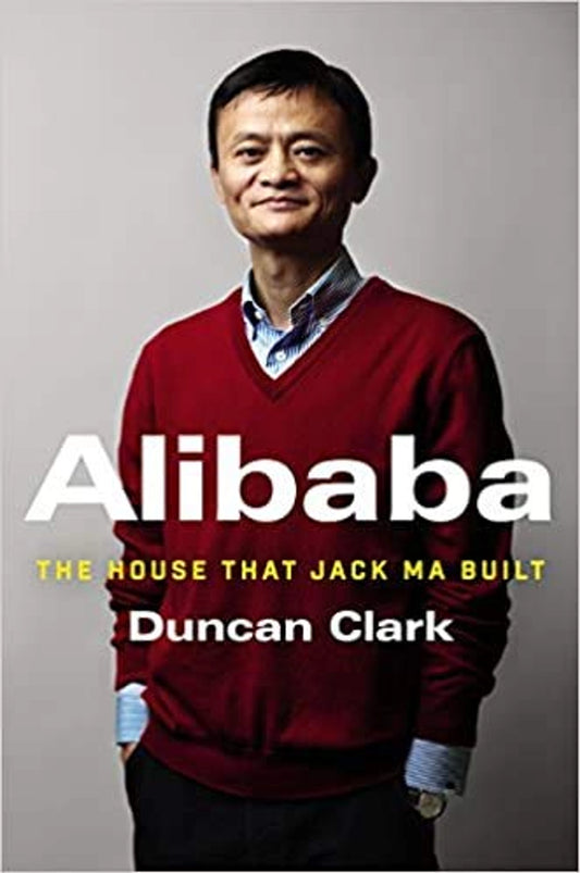 Alibaba: The House That Jack Ma Built by Duncan Clark By Duncan Clark (Paperback)