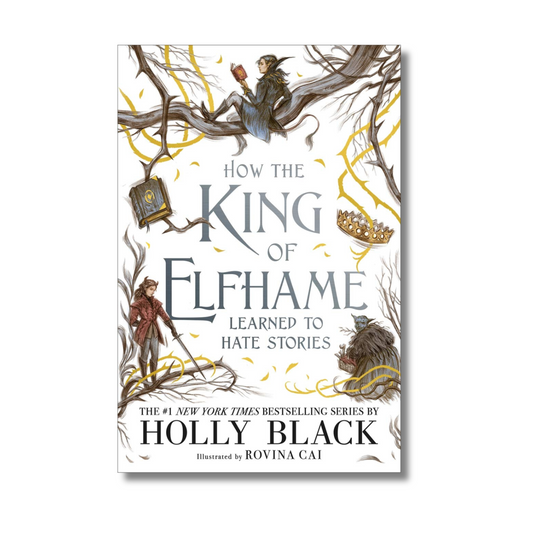 How The King Of Elfhame Learned To Hate Stories by Holly Black (Paperback)