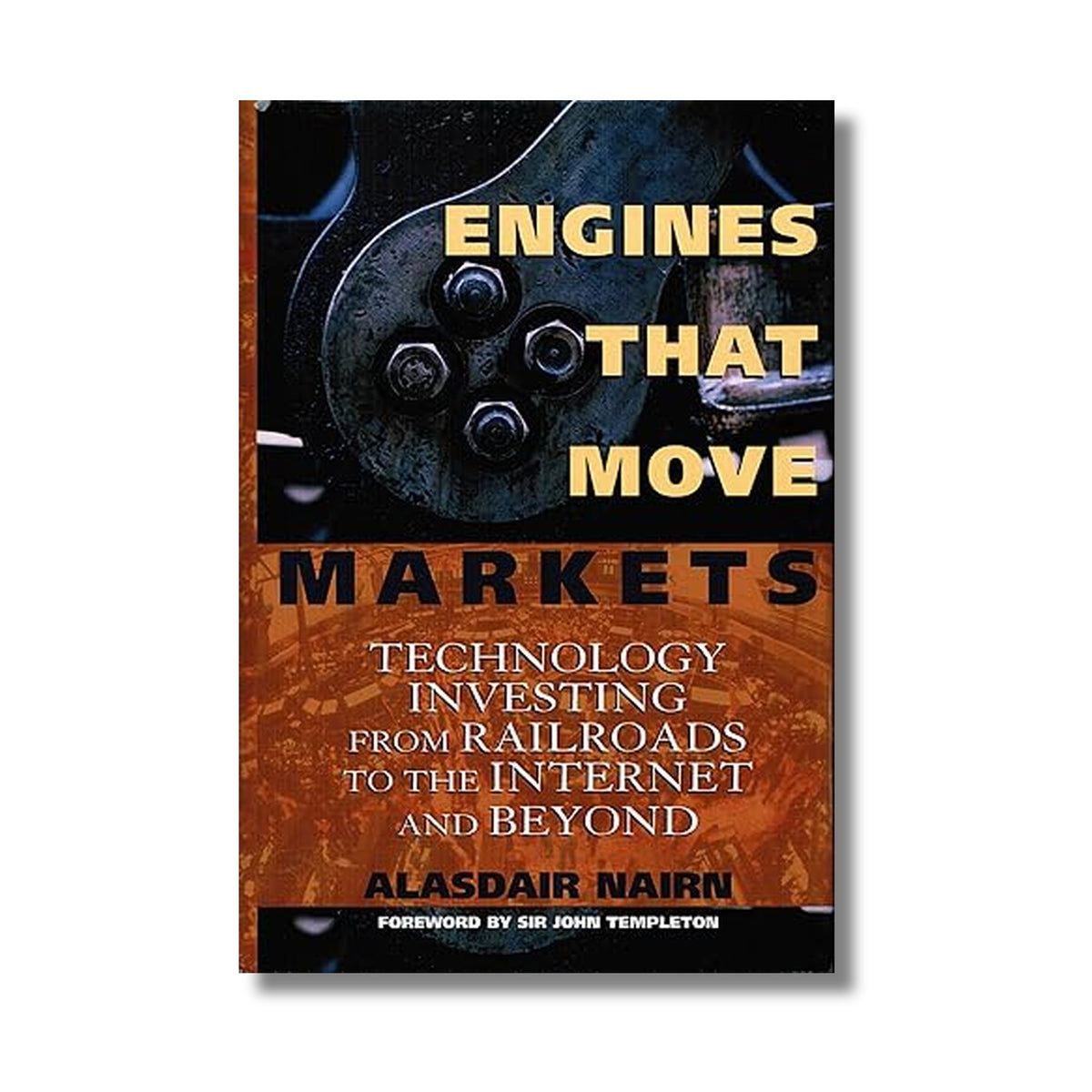 Engines That Move Markets: Technology Investing from Railroads to the Internet book cover